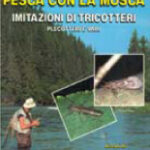 EDITORIALE OLIMPIA - PESCA CON LA MOSCA - IMITAZIONI DI TRICOTTERI, PLECOTTERI E VARI